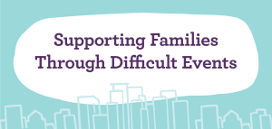 Supporting Families Through Difficult Times