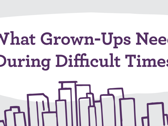 What Grown-Ups Need During Difficult Times