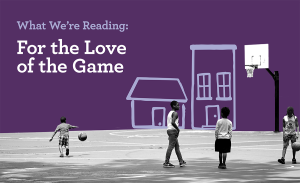 What We're Reading: For the Love of the Game