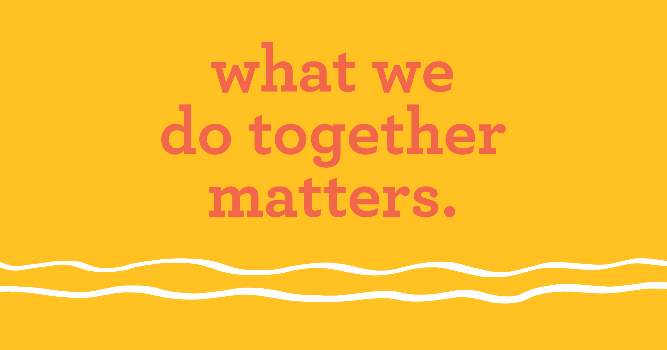 What we do together matters.